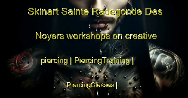 Skinart Sainte Radegonde Des Noyers workshops on creative piercing | PiercingTraining | PiercingClasses | SkinartTraining-France